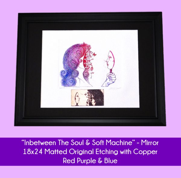 18x24 inch Matted Original Etching with Copper of Inbetween the Soul & Soft Machine - Mirror in Red and Purple on a printing press with the original copper plate. Matted in Black, white rives bfk paper and red and purple inks