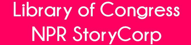 Banner Graphic that is Hot Pink with white text that reads "Library of Congress NPR StoryCorp"